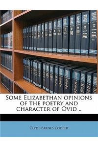 Some Elizabethan Opinions of the Poetry and Character of Ovid ..