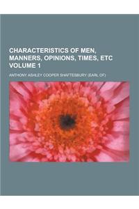 Characteristics of Men, Manners, Opinions, Times, Etc Volume 1
