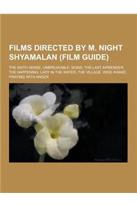Films Directed by M. Night Shyamalan (Film Guide): The Sixth Sense, Unbreakable, Signs, the Last Airbender, the Happening, Lady in the Water, the Vill
