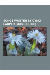 Songs Written by Cyndi Lauper (Music Guide): Above the Clouds (Cyndi Lauper Song), Boy Blue (Cyndi Lauper Song), Change of Heart (Cyndi Lauper Song),