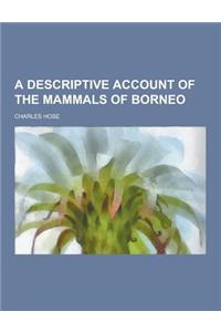 A Descriptive Account of the Mammals of Borneo