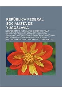 Republica Federal Socialista de Yugoslavia: Josip Broz Tito, Yugoslavos, Ejercito Popular Yugoslavo, Republica Socialista de Croacia