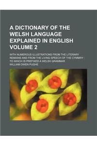 A Dictionary of the Welsh Language Explained in English Volume 2; With Numerous Illustrations from the Literary Remains and from the Living Speech of