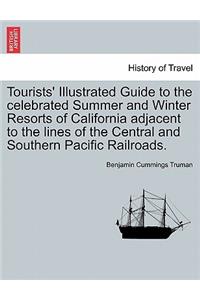 Tourists' Illustrated Guide to the Celebrated Summer and Winter Resorts of California Adjacent to the Lines of the Central and Southern Pacific Railroads.