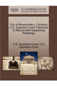 City of Brownsville V. Cavazos U.S. Supreme Court Transcript of Record with Supporting Pleadings