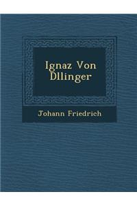 Ignaz Von D&#65533;llinger