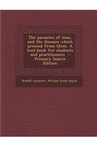 Parasites of Man, and the Diseases Which Proceed from Them. a Text-Book for Students and Practitioners
