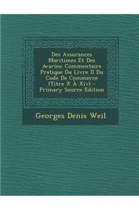 Des Assurances Maritimes Et Des Avaries: Commentaire Pratique Du Livre II Du Code de Commerce (Titre X a XIV)