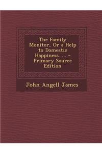 The Family Monitor, or a Help to Domestic Happiness. ...