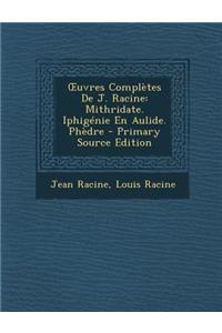 Oeuvres Complètes de J. Racine