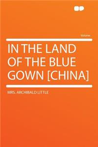 In the Land of the Blue Gown [china]