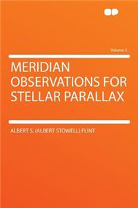 Meridian Observations for Stellar Parallax Volume 2