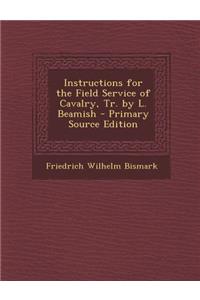 Instructions for the Field Service of Cavalry, Tr. by L. Beamish