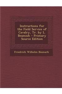 Instructions for the Field Service of Cavalry, Tr. by L. Beamish