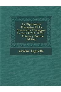 La Diplomatie Française Et La Succession D'espagne