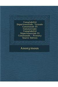 Comptabilite Departementale, Vicinale: Communale Et Commerciale: Comptabilite Departementale Et Communale - Primary Source Edition
