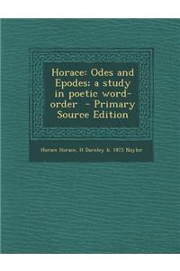 Horace: Odes and Epodes; A Study in Poetic Word-Order