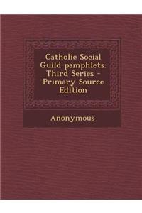 Catholic Social Guild Pamphlets. Third Series - Primary Source Edition
