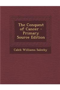 The Conquest of Cancer - Primary Source Edition