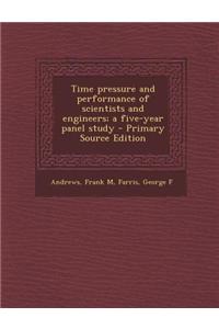 Time Pressure and Performance of Scientists and Engineers; A Five-Year Panel Study