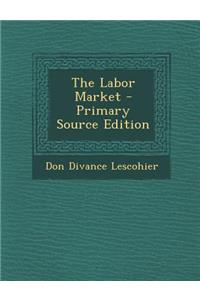 The Labor Market - Primary Source Edition