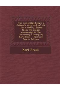 The Cambridge Songs; A Goliard's Song Book of the 11th Century. Edited from the Unique Manuscript in the University Library by Karl Breul