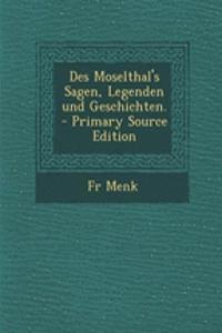 Des Moselthal's Sagen, Legenden Und Geschichten.