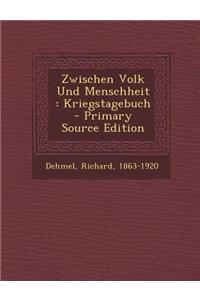 Zwischen Volk Und Menschheit: Kriegstagebuch - Primary Source Edition