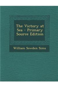 The Victory at Sea - Primary Source Edition