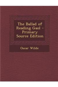 The Ballad of Reading Gaol - Primary Source Edition
