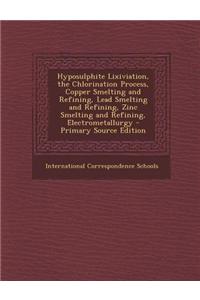 Hyposulphite Lixiviation, the Chlorination Process, Copper Smelting and Refining, Lead Smelting and Refining, Zinc Smelting and Refining, Electrometal