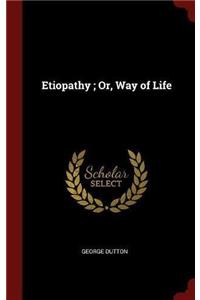 Etiopathy ; Or, Way of Life