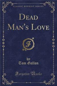 Dead Man's Love (Classic Reprint)