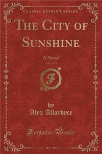 The City of Sunshine, Vol. 3 of 3: A Novel (Classic Reprint)