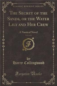 The Secret of the Sands, or the Water Lily and Her Crew, Vol. 1 of 2