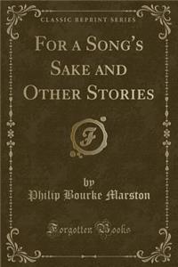 For a Song's Sake and Other Stories (Classic Reprint)