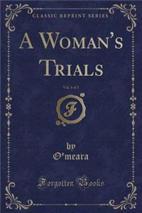 A Woman's Trials, Vol. 1 of 3 (Classic Reprint)