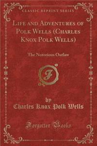 Life and Adventures of Polk Wells (Charles Knox Polk Wells)