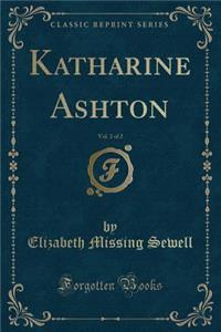 Katharine Ashton, Vol. 2 of 2 (Classic Reprint)