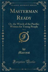 Masterman Ready, Vol. 3: Or, the Wreck of the Pacific; Written for Young People (Classic Reprint)