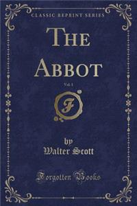 The Abbot, Vol. 1 (Classic Reprint)