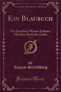 Ein Blaubuch, Vol. 2: Die Synthese Meines Lebens; Mit Dem Buch Der Liebe (Classic Reprint)