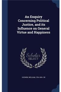 An Enquiry Concerning Political Justice, and Its Influence on General Virtue and Happiness
