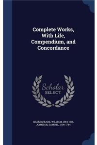 Complete Works, With Life, Compendium, and Concordance