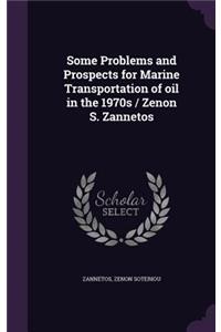 Some Problems and Prospects for Marine Transportation of oil in the 1970s / Zenon S. Zannetos