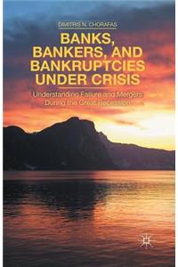 Banks, Bankers, and Bankruptcies Under Crisis