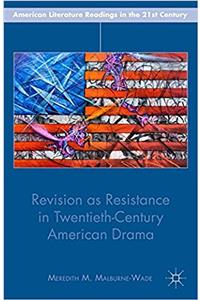 Revision as Resistance in Twentieth-Century American Drama