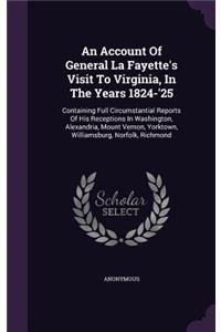 An Account of General La Fayette's Visit to Virginia, in the Years 1824-'25