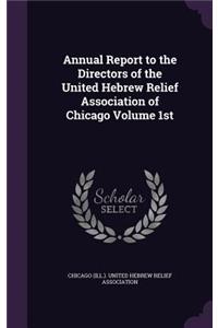 Annual Report to the Directors of the United Hebrew Relief Association of Chicago Volume 1st