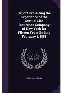 Report Exhibiting the Experience of the Mutual Life Insurance Company of New York for Fifteen Years Ending February 1, 1858